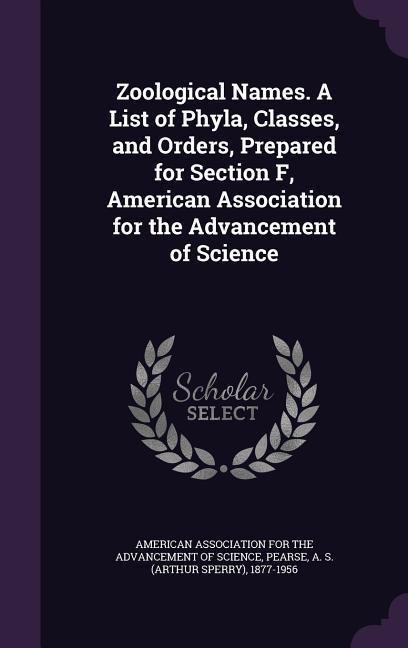 Zoological Names. A List of Phyla, Classes, and Orders, Prepared for Section F, American Association for the Advancement of Science