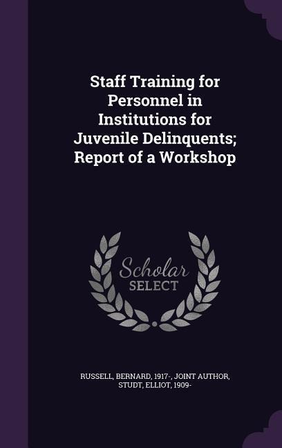 Staff Training for Personnel in Institutions for Juvenile Delinquents; Report of a Workshop