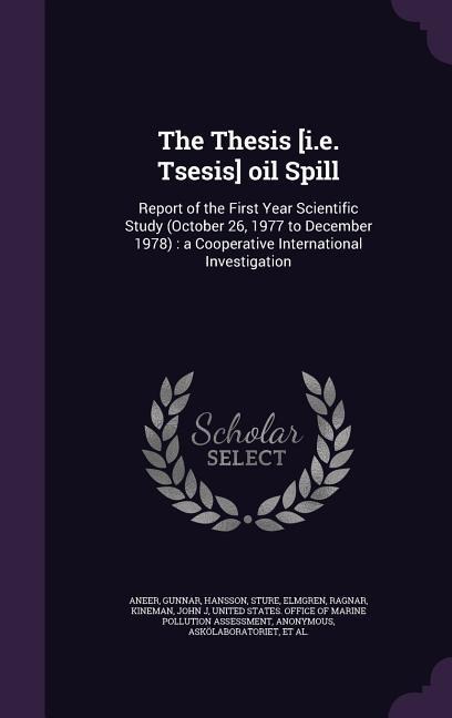 The Thesis [i.e. Tsesis] oil Spill: Report of the First Year Scientific Study (October 26, 1977 to December 1978): a Cooperative International Investi