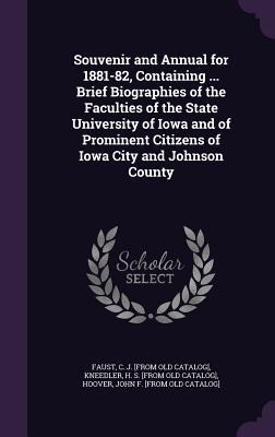 Souvenir and Annual for 1881-82, Containing ... Brief Biographies of the Faculties of the State University of Iowa and of Prominent Citizens of Iowa C