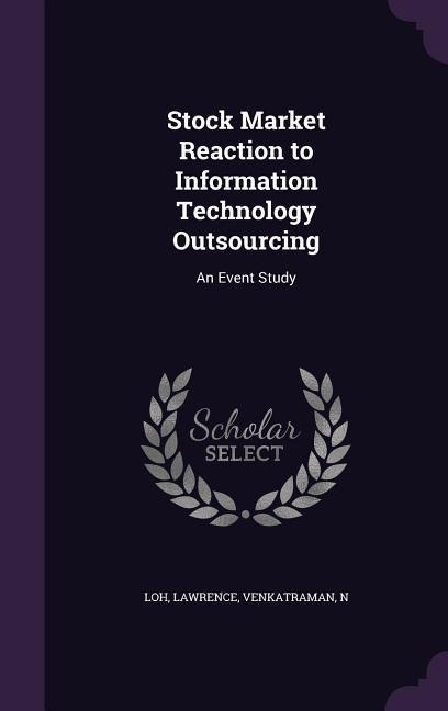 Stock Market Reaction to Information Technology Outsourcing: An Event Study