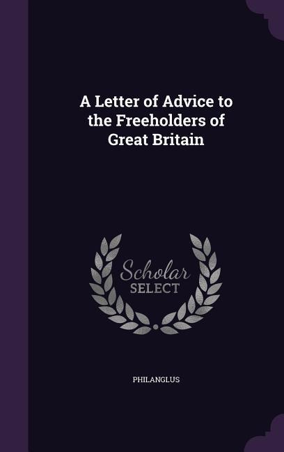A Letter of Advice to the Freeholders of Great Britain