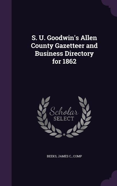 S. U. Goodwins Allen County Gazetteer and Business Directory for 1862