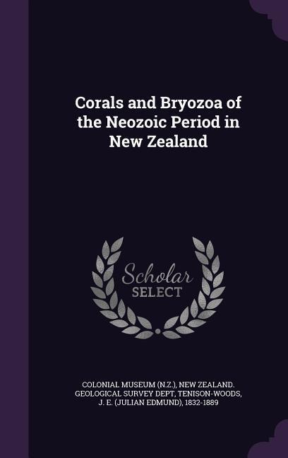 Corals and Bryozoa of the Neozoic Period in New Zealand