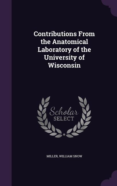 Contributions From the Anatomical Laboratory of the University of Wisconsin