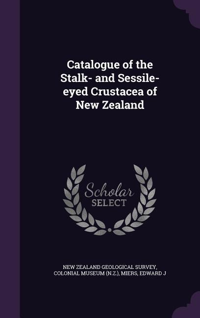 Catalogue of the Stalk- and Sessile-eyed Crustacea of New Zealand