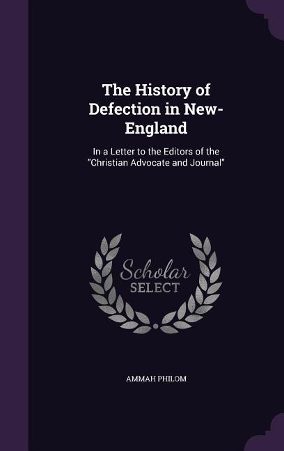 The History of Defection in New-England: In a Letter to the Editors of the "Christian Advocate and Journal"