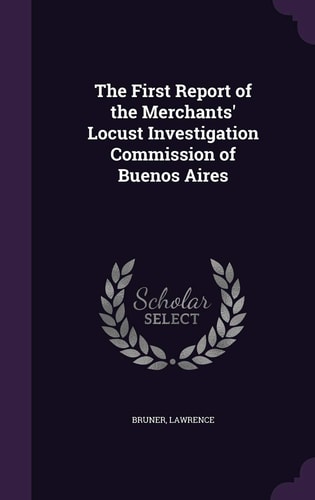 The First Report of the Merchants' Locust Investigation Commission of Buenos Aires