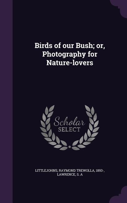 Birds of our Bush; or, Photography for Nature-lovers