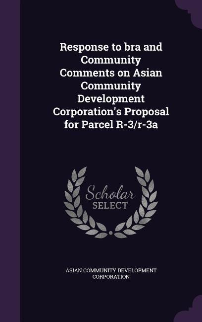 Response to bra and Community Comments on Asian Community Development Corporation's Proposal for Parcel R-3/r-3a
