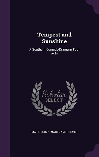 Tempest and Sunshine A Southern Comedy-Drama in Four Acts