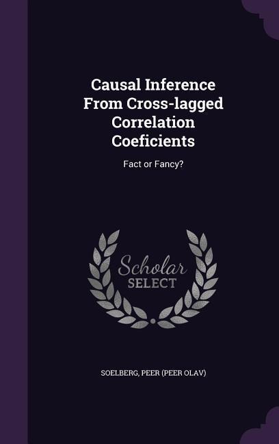 Causal Inference From Cross-lagged Correlation Coeficients: Fact or Fancy?