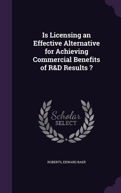 Is Licensing an Effective Alternative for Achieving Commercial Benefits of R&D Results ?