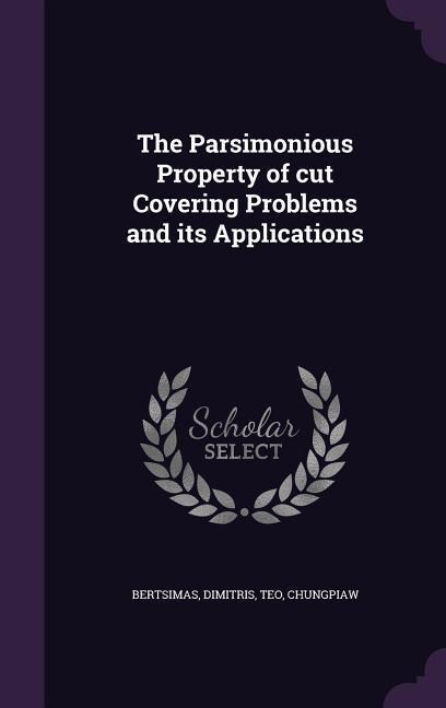 The Parsimonious Property of cut Covering Problems and its Applications
