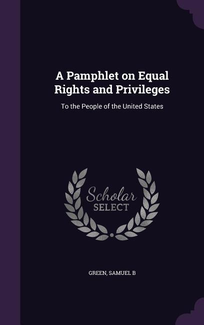 A Pamphlet on Equal Rights and Privileges: To the People of the United States