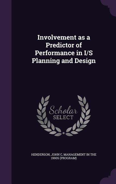 Involvement as a Predictor of Performance in I/S Planning and Design