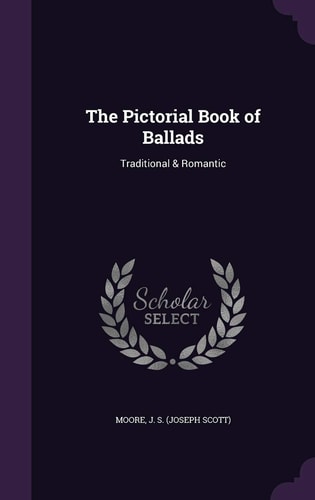 The Pictorial Book of Ballads Traditional and Romantic
