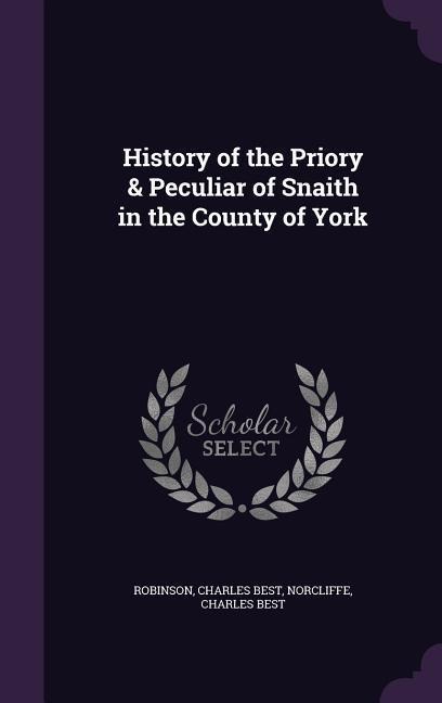 History of the Priory & Peculiar of Snaith in the County of York