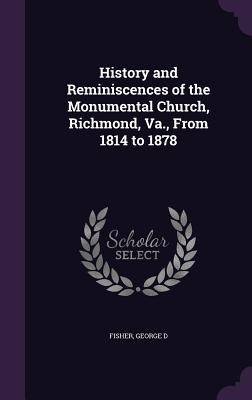 History and Reminiscences of the Monumental Church, Richmond, Va., From 1814 to 1878