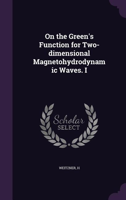 On the Greens Function for Two-Dimensional Magnetohydrodynamic Waves. I