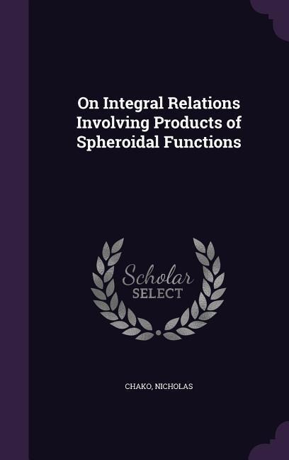 On Integral Relations Involving Products of Spheroidal Functions