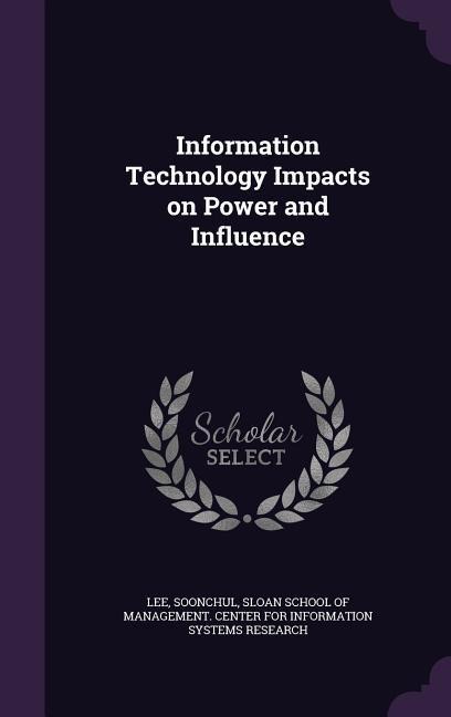 Information Technology Impacts on Power and Influence