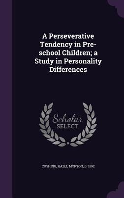 A Perseverative Tendency in Pre-school Children; a Study in Personality Differences
