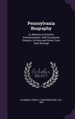 Pennsylvania Biography: or, Memoirs of Eminent Pennsylvanians: With Occasional Extracts, in Prose and Verse, From Their Writings