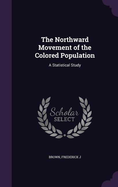 The Northward Movement of the Colored Population: A Statistical Study