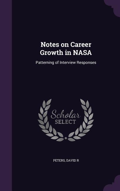 Notes on Career Growth in NASA: Patterning of Interview Responses