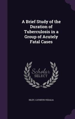 A Brief Study of the Duration of Tuberculosis in a Group of Acutely Fatal Cases