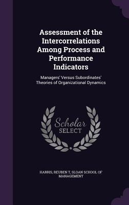 Assessment of the Intercorrelations Among Process and Performance Indicators: Managers Versus Subordinates Theories of Organizational Dynamics