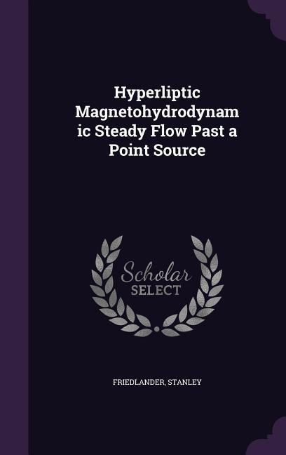 Hyperliptic Magnetohydrodynamic Steady Flow Past a Point Source