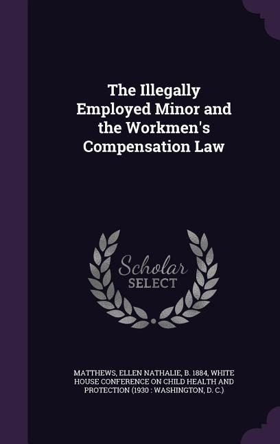 The Illegally Employed Minor and the Workmen's Compensation Law