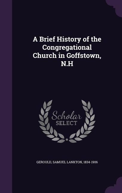 A Brief History of the Congregational Church in Goffstown, N.H