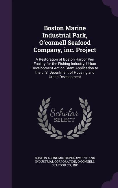 Boston Marine Industrial Park, OConnell Seafood Company, Inc. Project: A Restoration of Boston Harbor Pier Facility for the Fishing Industry: Urban D