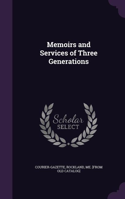 Memoirs and Services of Three Generations