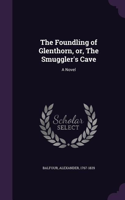 The Foundling of Glenthorn, Or, the Smugglers Cave