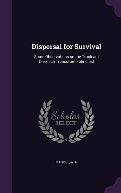 Dispersal for Survival: Some Observations on the Trunk ant (Formica Truncorum Fabricius)