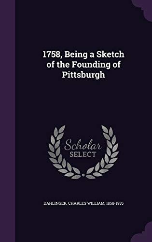 1758, Being a Sketch of the Founding of Pittsburgh
