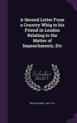 A Second Letter From a Country Whig to His Friend in London Relating to the Matter of Impeachments, Etc