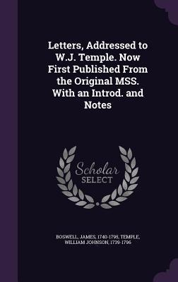 Letters, Addressed to W.J. Temple. Now First Published From the Original MSS. With an Introd. and Notes