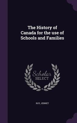 The History of Canada for the use of Schools and Families