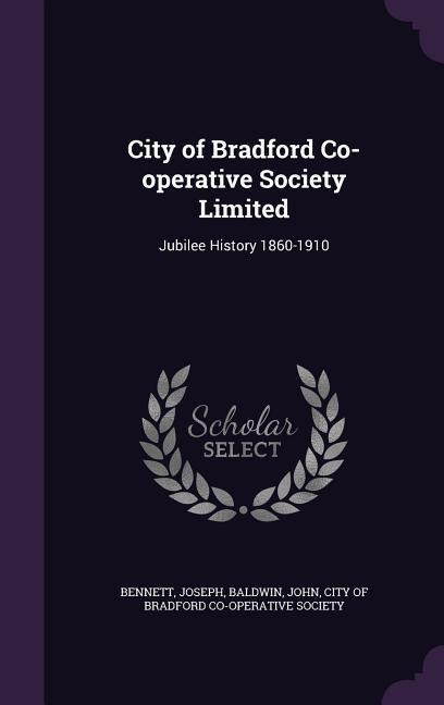 City of Bradford Co-operative Society Limited: Jubilee History 1860-1910