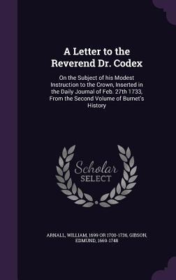 A   Letter to the Reverend Dr. Codex: On the Subject of His Modest Instruction to the Crown, Inserted in the Daily Journal of Feb. 27th 1733, from the