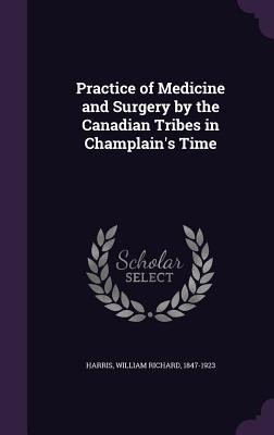 Practice of Medicine and Surgery by the Canadian Tribes in Champlains Time