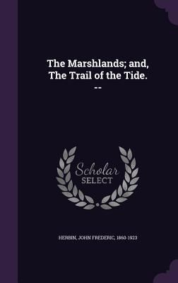 The Marshlands; and, The Trail of the Tide. --