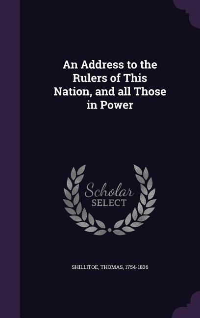 An Address to the Rulers of This Nation, and all Those in Power