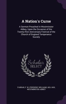 A Nation's Curse: A Sermon Preached in Westminster Abbey, Upon the Occasion of the Twenty-first Anniversary Festival of the Church of En