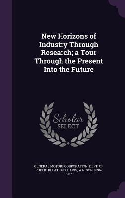 New Horizons of Industry Through Research; a Tour Through the Present Into the Future